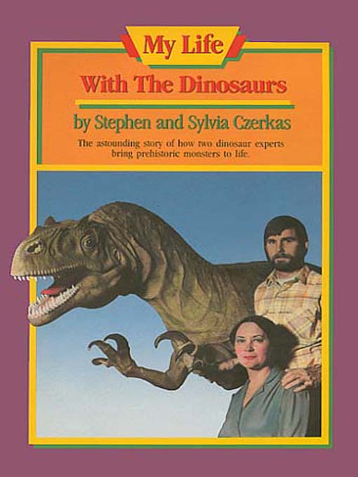 Title details for My Life with the Dinosaurs by Stephen and Sylvia Czerkas - Available